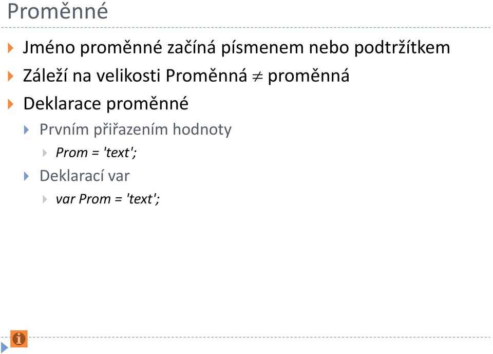 proměnná Deklarace proměnné Prvním přiřazením