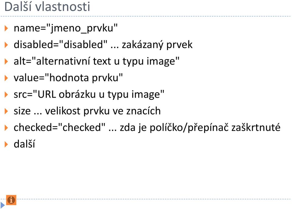 value="hodnota prvku" src="url obrázku u typu image" size.