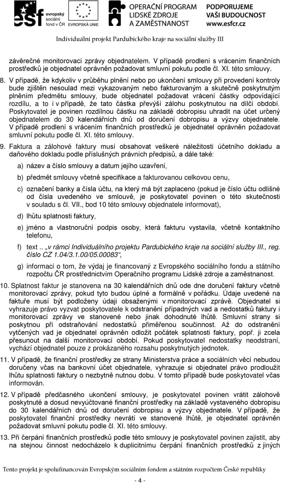 objednatel požadovat vrácení částky odpovídající rozdílu, a to i v případě, že tato částka převýší zálohu poskytnutou na dílčí období.