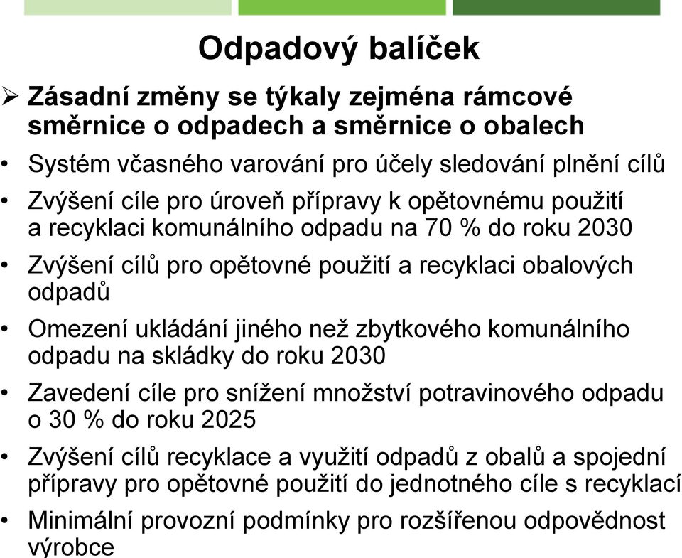 Omezení ukládání jiného než zbytkového komunálního odpadu na skládky do roku 2030 Zavedení cíle pro snížení množství potravinového odpadu o 30 % do roku 2025 Zvýšení