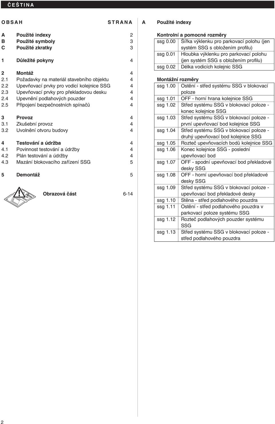 1 Zku ební provoz 4 3.2 Uvolnûní otvoru budovy 4 4 Testování a údrïba 4 4.1 Povinnost testování a údrïby 4 4.2 Plán testování a údrïby 4 4.