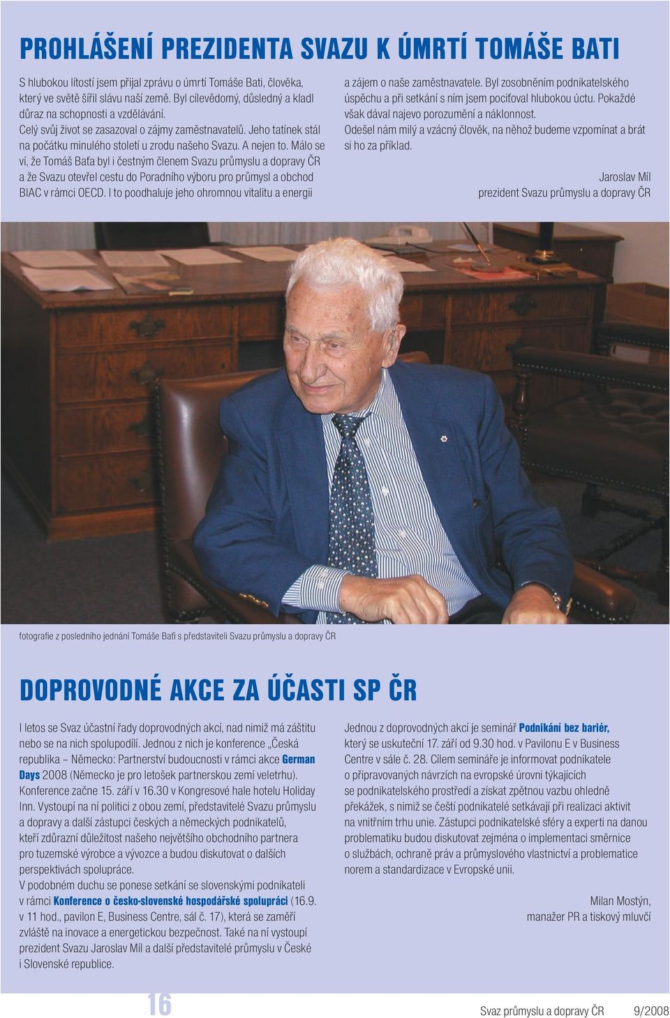Málo se ví, že Tomáš Baťa byl i čestným členem Svazu průmyslu a dopravy ČR a že Svazu otevřel cestu do Poradního výboru pro průmysl a obchod BIAC v rámci OECD.