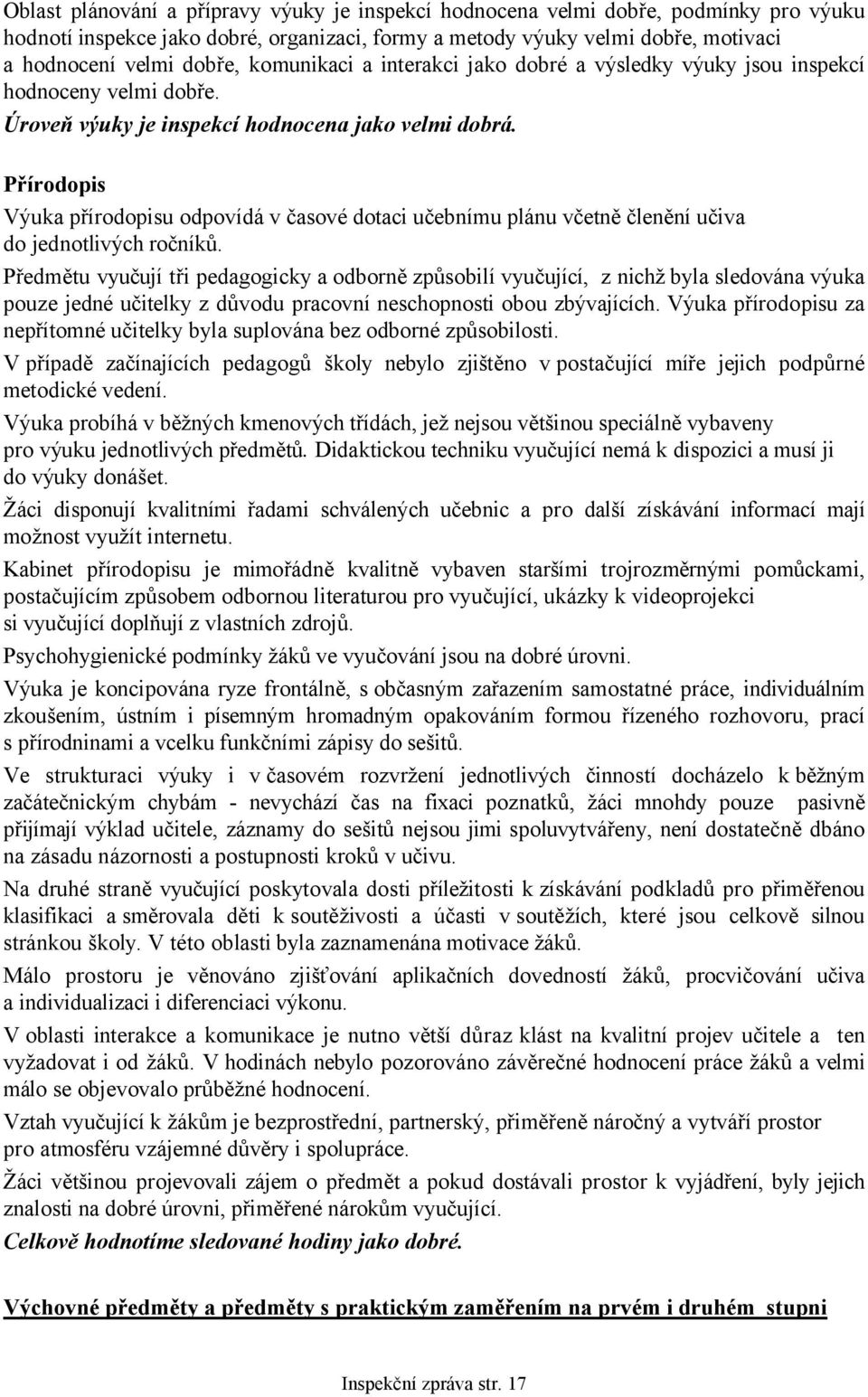 Přírodopis Výuka přírodopisu odpovídá v časové dotaci učebnímu plánu včetně členění učiva do jednotlivých ročníků.