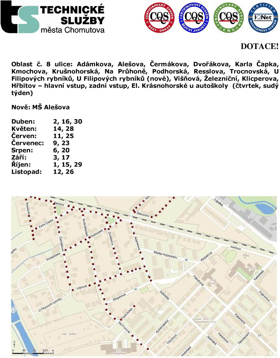 Resslova, Trocnovská, U Filipových rybníků, U Filipových rybníků (nové), Višňová, Železniční, Klicperova,