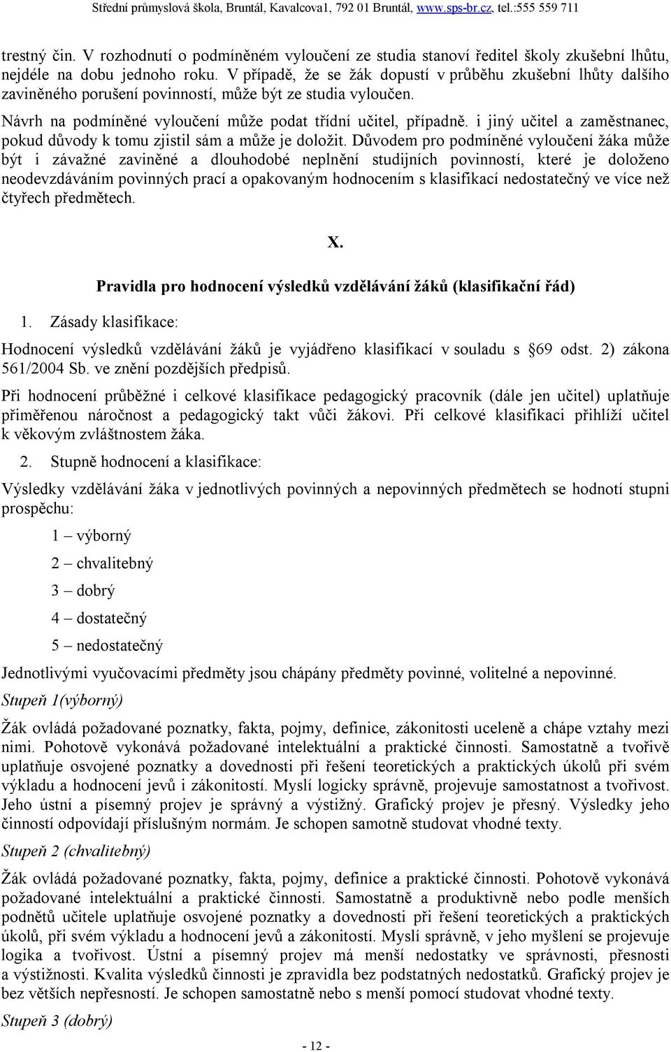 i jiný učitel a zaměstnanec, pokud důvody k tomu zjistil sám a může je doložit.