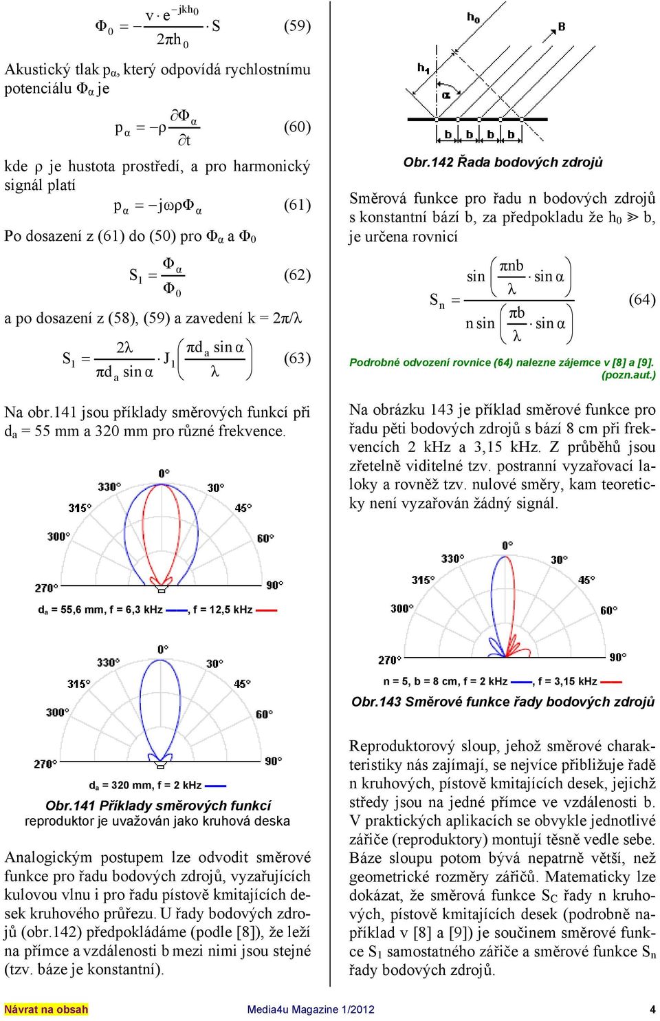 141 jsou příklady směrových funkcí při d a = 55 mm a 32 mm pro různé frekvence. Obr.