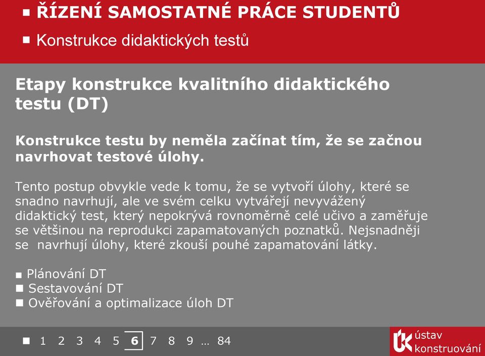 Tento postup obvykle vede k tomu, že se vytvoří úlohy, které se snadno navrhují, ale ve svém celku vytvářejí nevyvážený didaktický test,