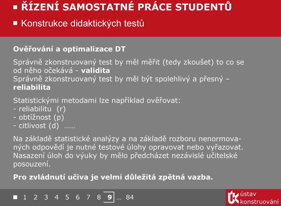 obtížnost (p) - citlivost (d) Na základě statistické analýzy a na základě rozboru nenormovaných odpovědí je nutné testové úlohy opravovat nebo