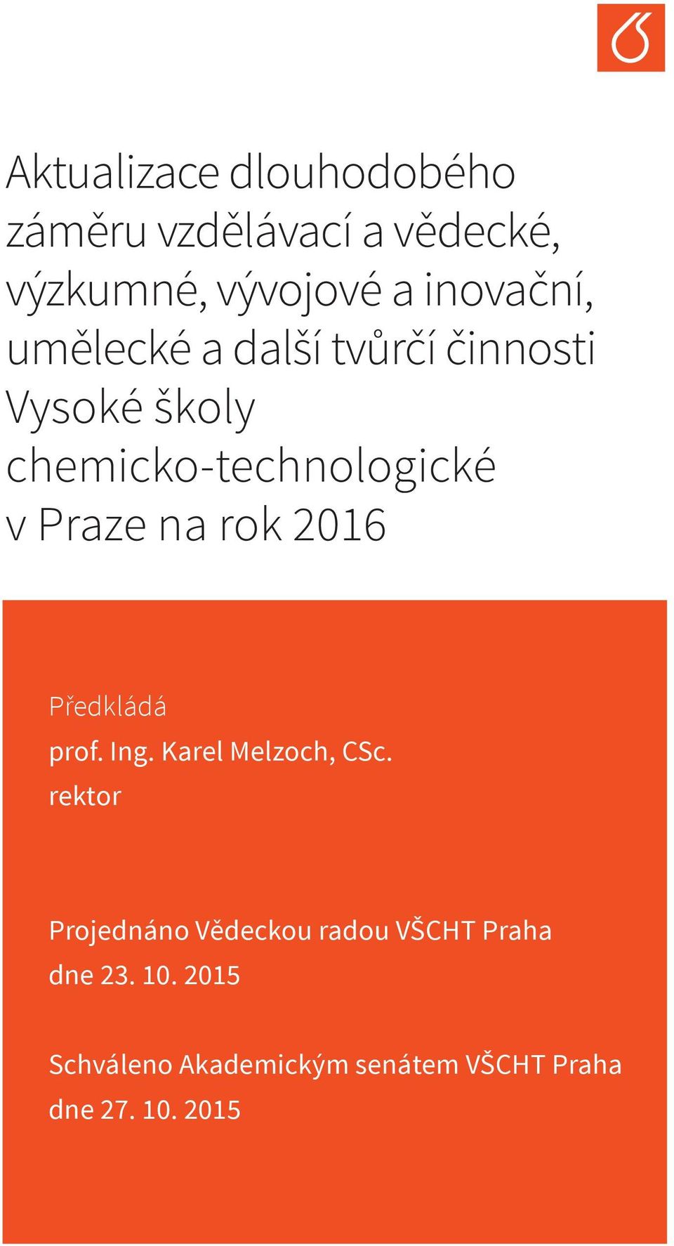 Praze na rok 2016 Předkládá prof. Ing. Karel Melzoch, CSc.