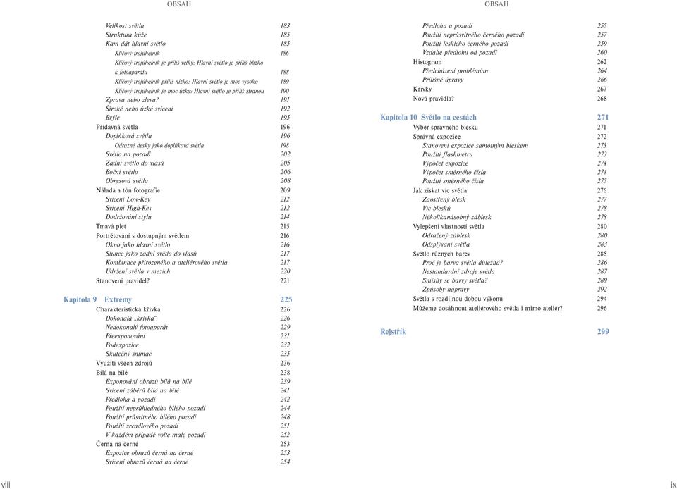 191 Široké nebo úzké svícení 192 Brýle 195 Přídavná světla 196 Doplňková světla 196 Odrazné desky jako doplňková světla 198 Světlo na pozadí 202 Zadní světlo do vlasů 205 Boční světlo 206 Obrysová