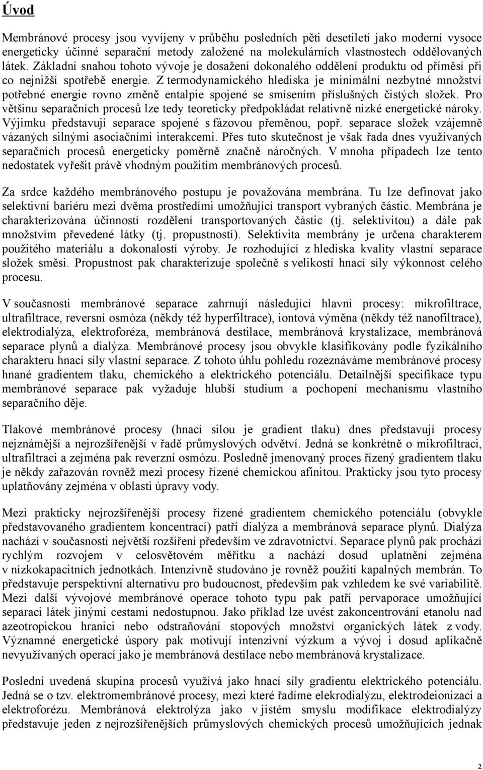 Z termodynamického hlediska je minimální nezbytné množství potřebné energie rovno změně entalpie spojené se smísením příslušných čistých složek.