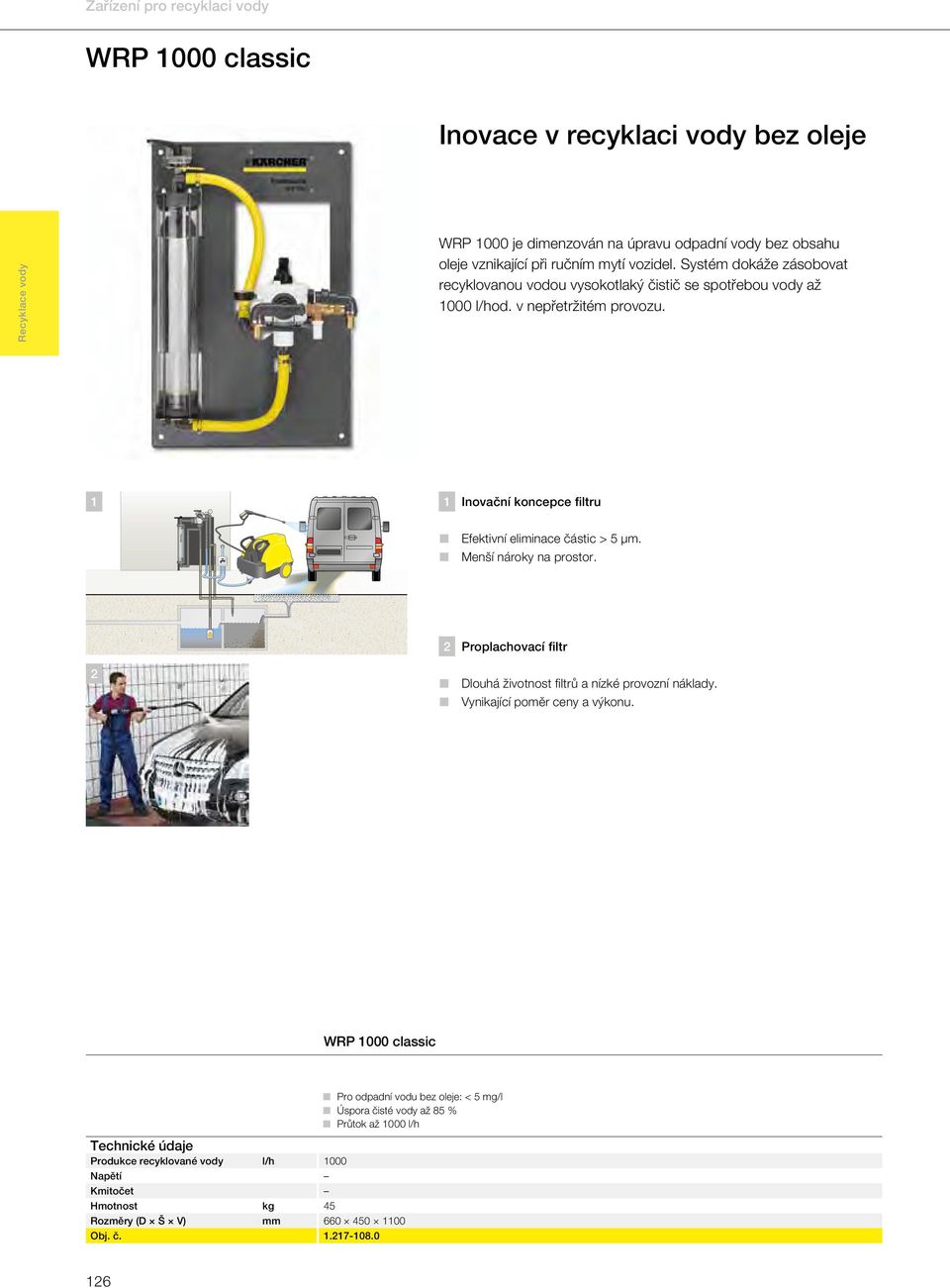 Inovační koncepce filtru Efektivní eliminace částic > 5 µm. Menší nároky na prostor. Proplachovací filtr Dlouhá životnost filtrů a nízké provozní náklady.