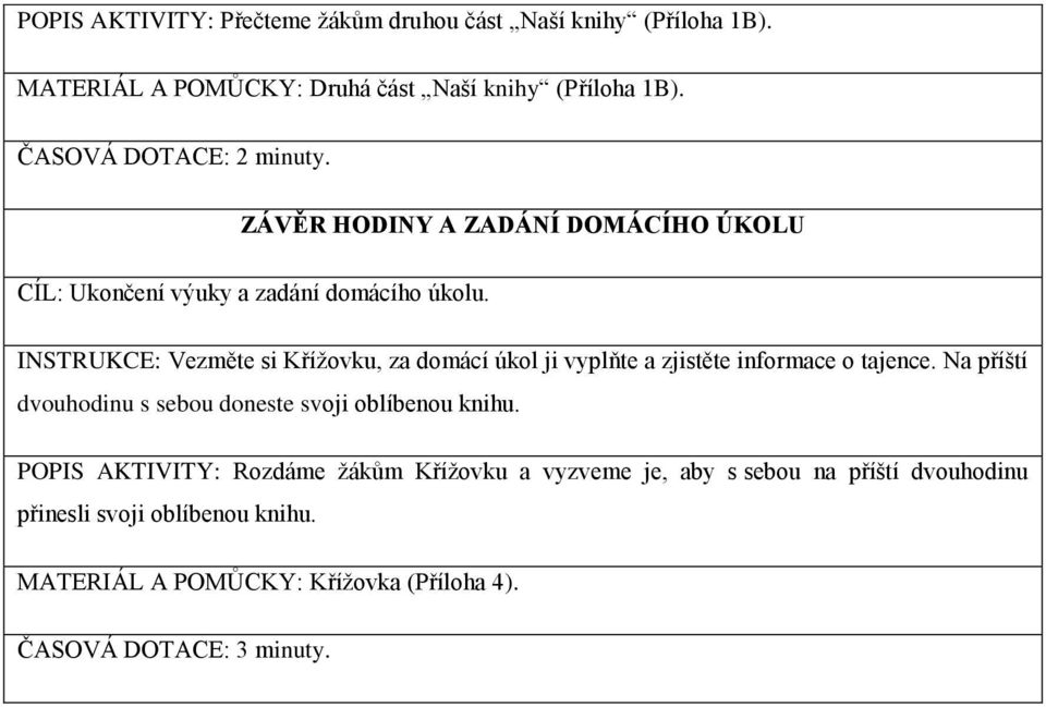 INSTRUKCE: Vezměte si Křížovku, za domácí úkol ji vyplňte a zjistěte informace o tajence.