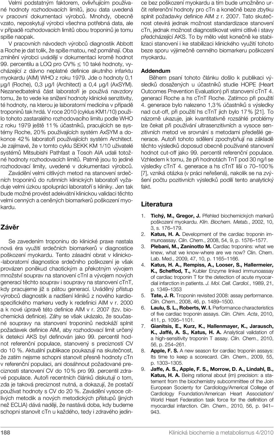 V pracovních návodech výrobců diagnostik Abbott a Roche je dat tolik, že spíše matou, než pomáhají. Oba zmínění výrobci uvádějí v dokumentaci kromě hodnot 99.