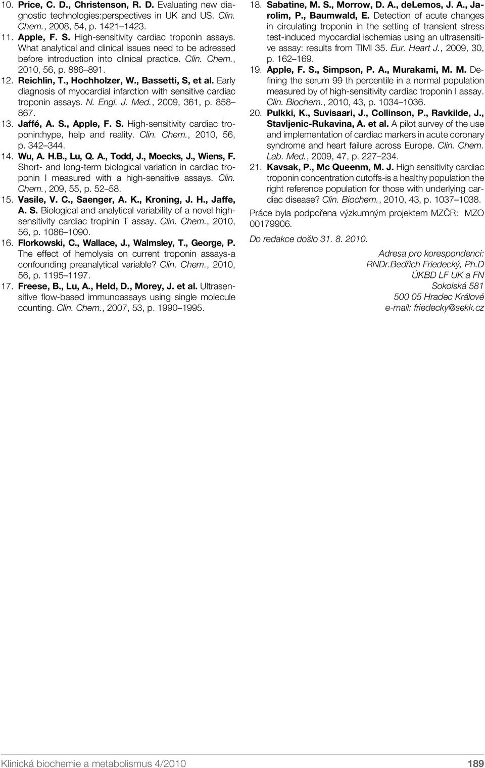 Early diagnosis of myocardial infarction with sensitive cardiac troponin assays. N. Engl. J. Med., 2009, 361, p. 858 867. 13. Jaffé, A. S., Apple, F. S. High-sensitivity cardiac troponin:hype, help and reality.