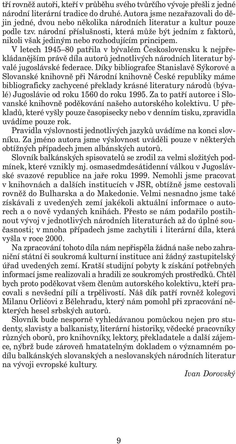 národní příslušnosti, která může být jedním z faktorů, nikoli však jediným nebo rozhodujícím principem.