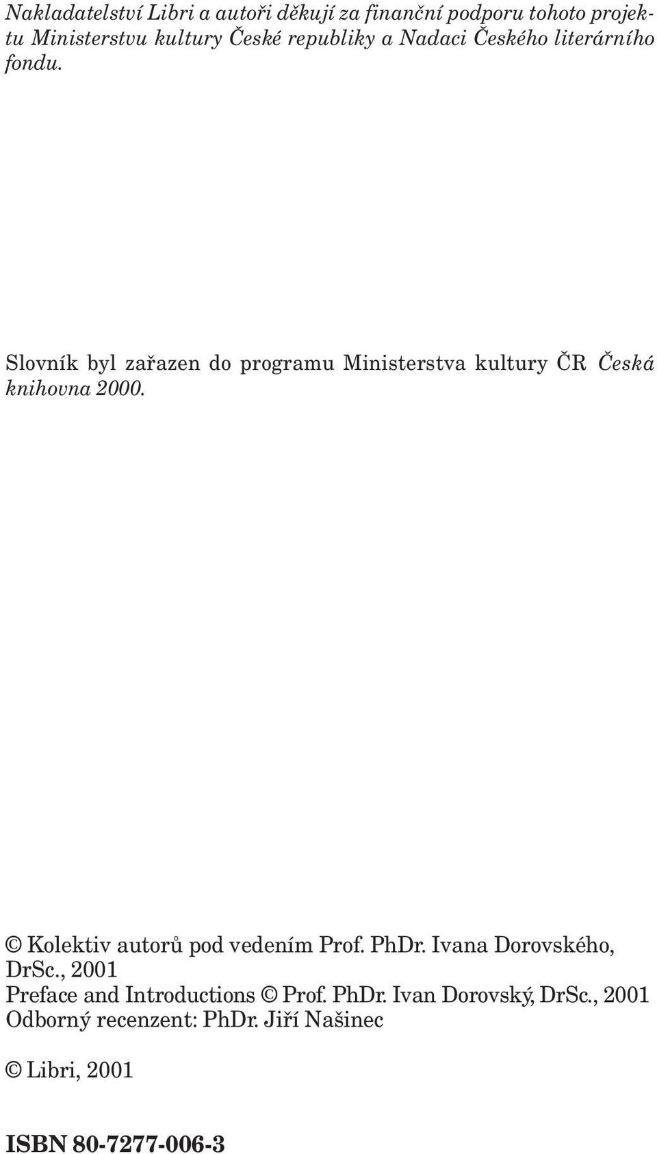 Slovník byl zařazen do programu Ministerstva kultury ČR Česká knihovna 2000.