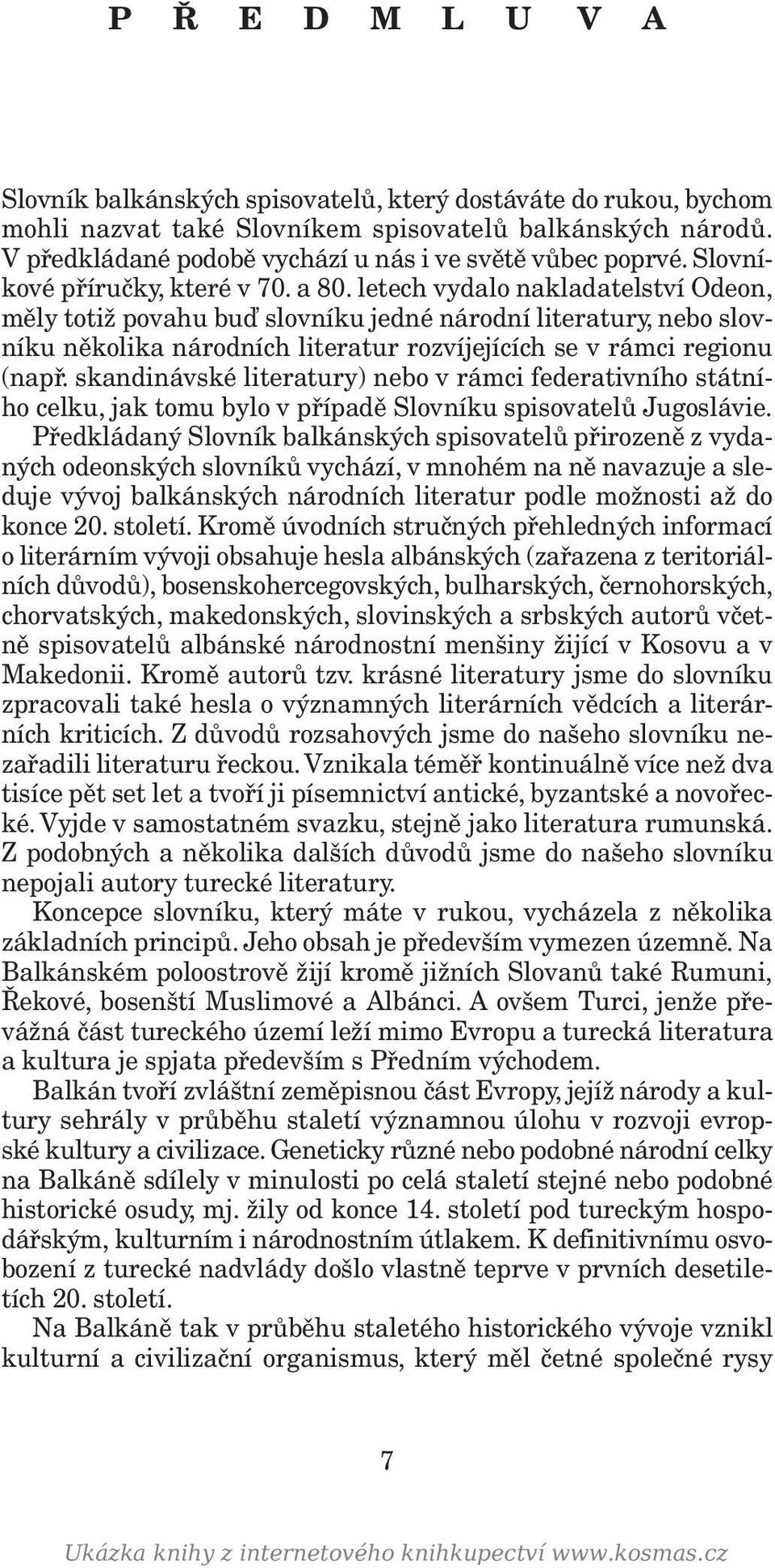 letech vydalo nakladatelství Odeon, měly totiž povahu buď slovníku jedné národní literatury, nebo slovníku několika národních literatur rozvíjejících se v rámci regionu (např.