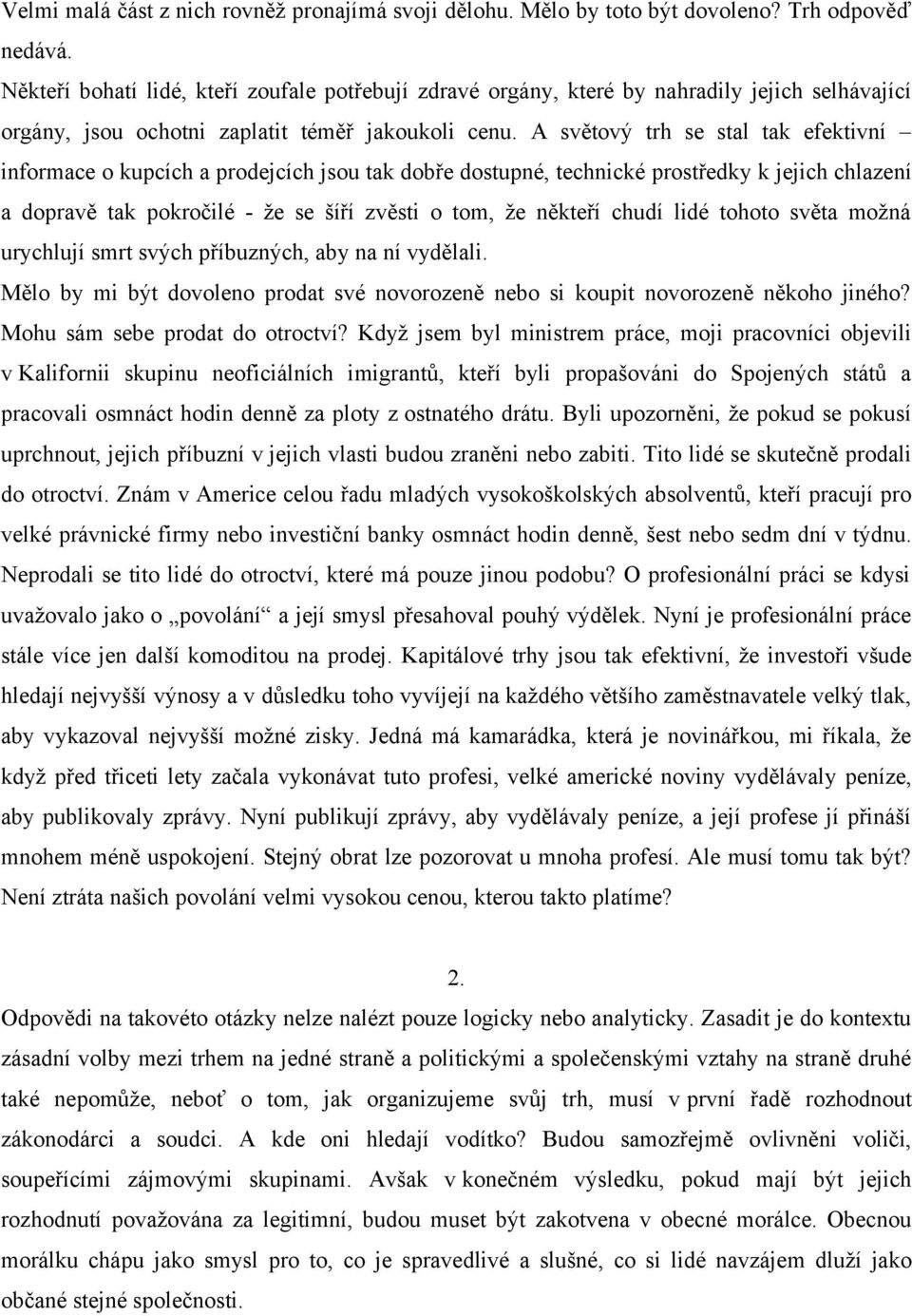 A světový trh se stal tak efektivní informace o kupcích a prodejcích jsou tak dobře dostupné, technické prostředky k jejich chlazení a dopravě tak pokročilé - že se šíří zvěsti o tom, že někteří