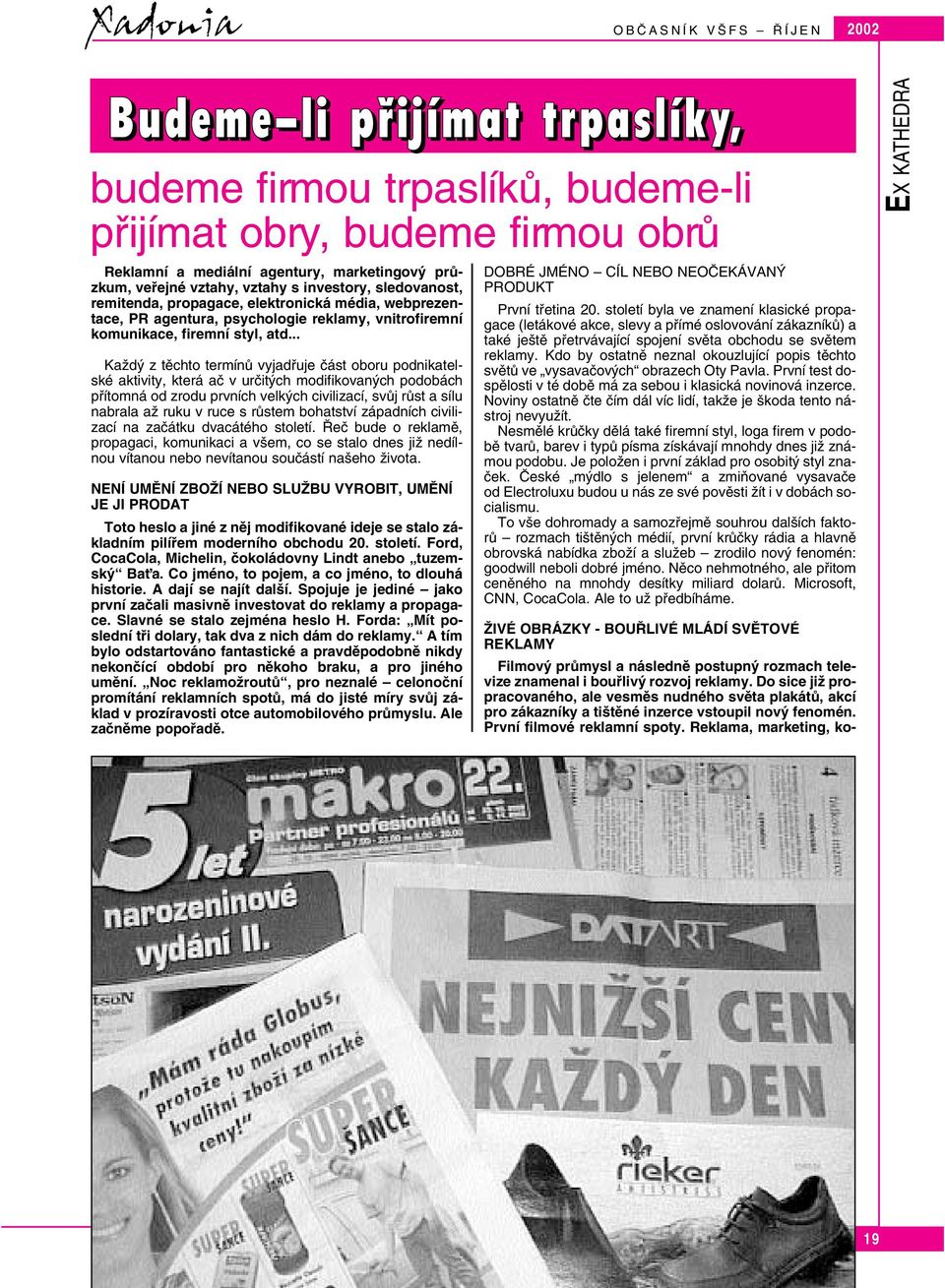 .. KaÏd z tûchto termínû vyjadfiuje ãást oboru podnikatelské aktivity, která aã v urãit ch modifikovan ch podobách pfiítomná od zrodu prvních velk ch civilizací, svûj rûst a sílu nabrala aï ruku v