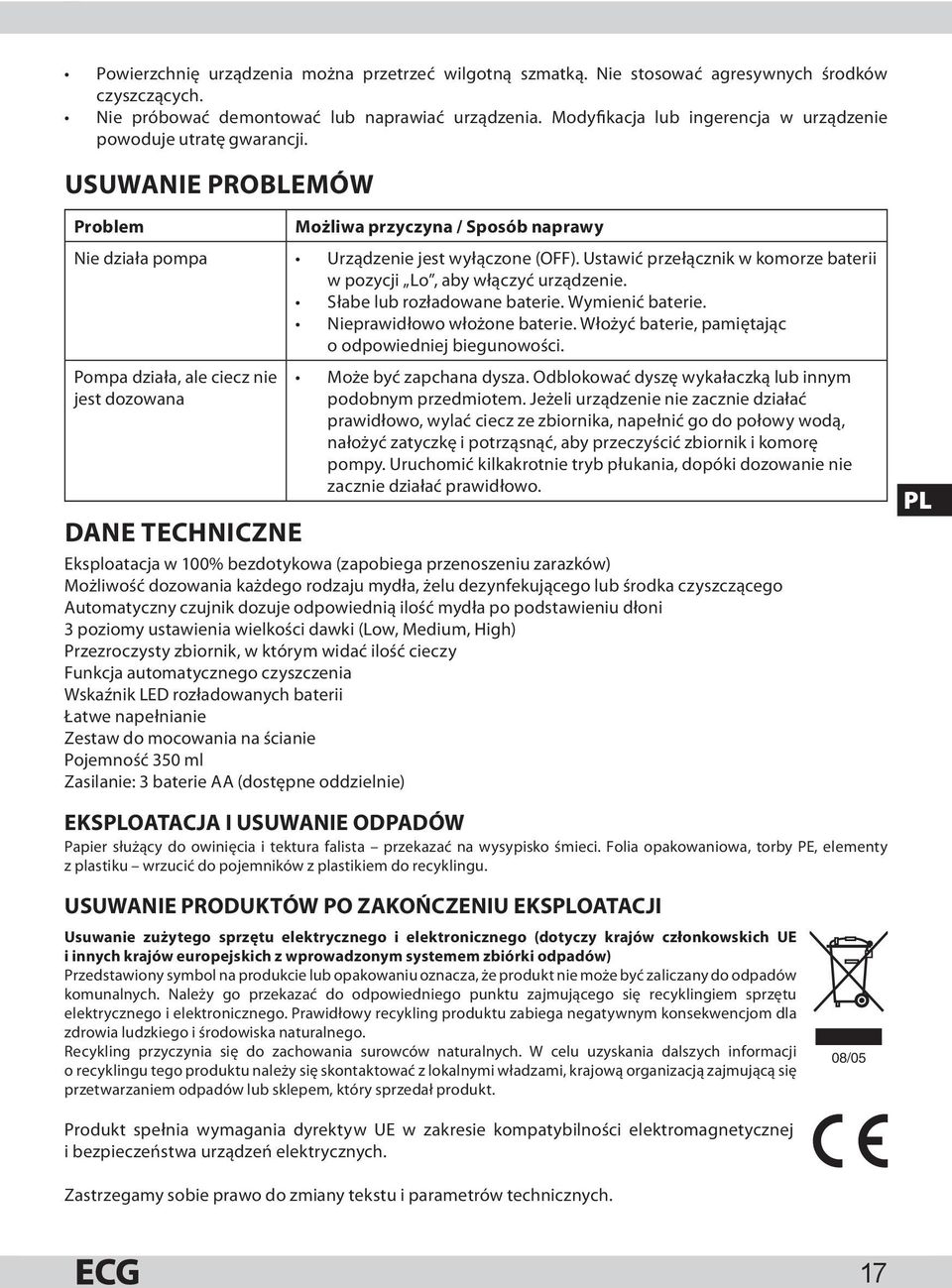 Ustawić przełącznik w komorze baterii w pozycji Lo, aby włączyć urządzenie. Słabe lub rozładowane baterie. Wymienić baterie. Nieprawidłowo włożone baterie.