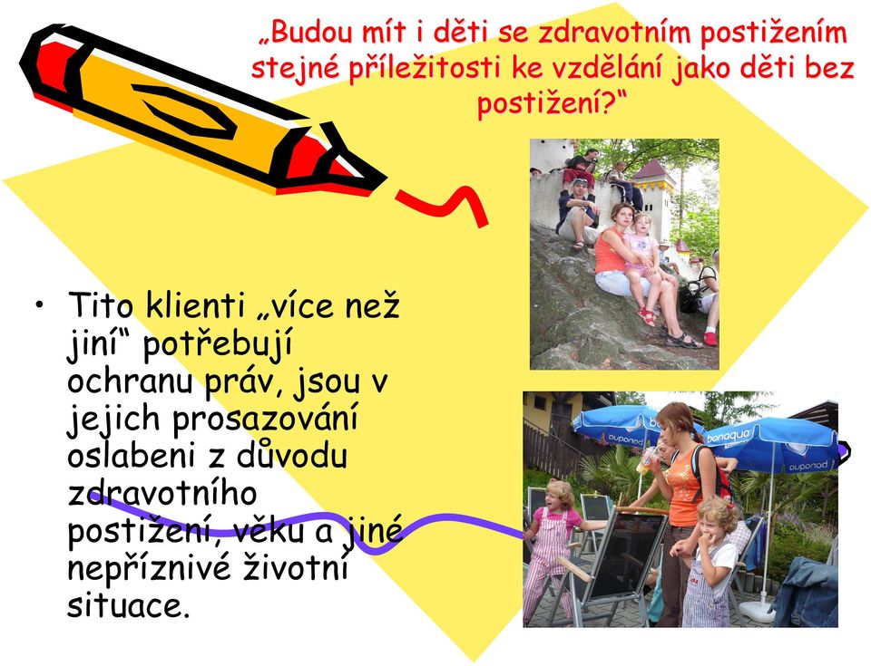 Tito klienti více než jiní potřebují ochranu práv, jsou v