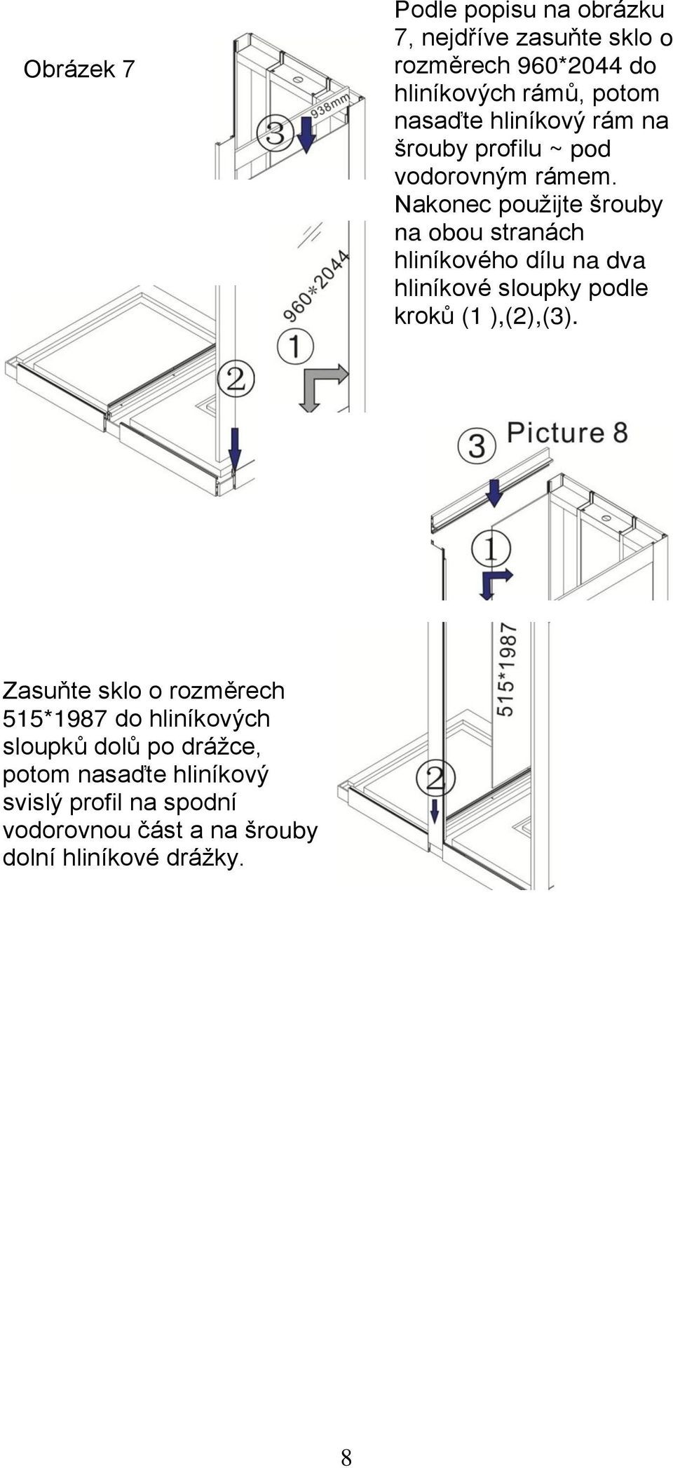 Nakonec použijte šrouby na obou stranách hliníkového dílu na dva hliníkové sloupky podle kroků (1 ),(2),(3).