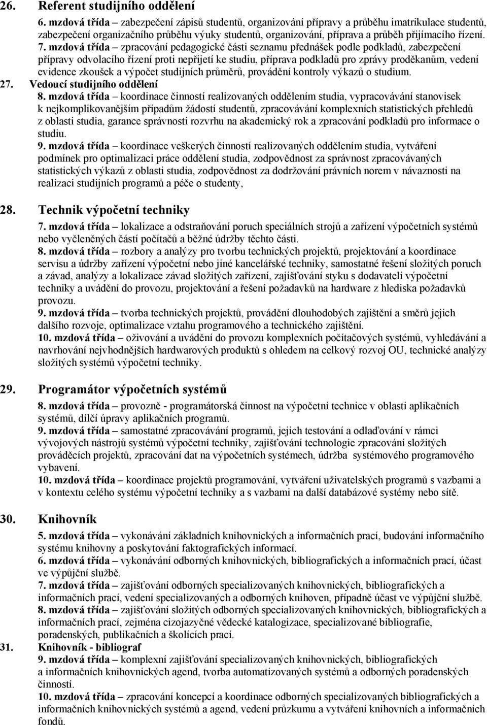 7. mzdová třída zpracování pedagogické části seznamu přednášek podle podkladů, zabezpečení přípravy odvolacího řízení proti nepřijetí ke studiu, příprava podkladů pro zprávy proděkanům, vedení