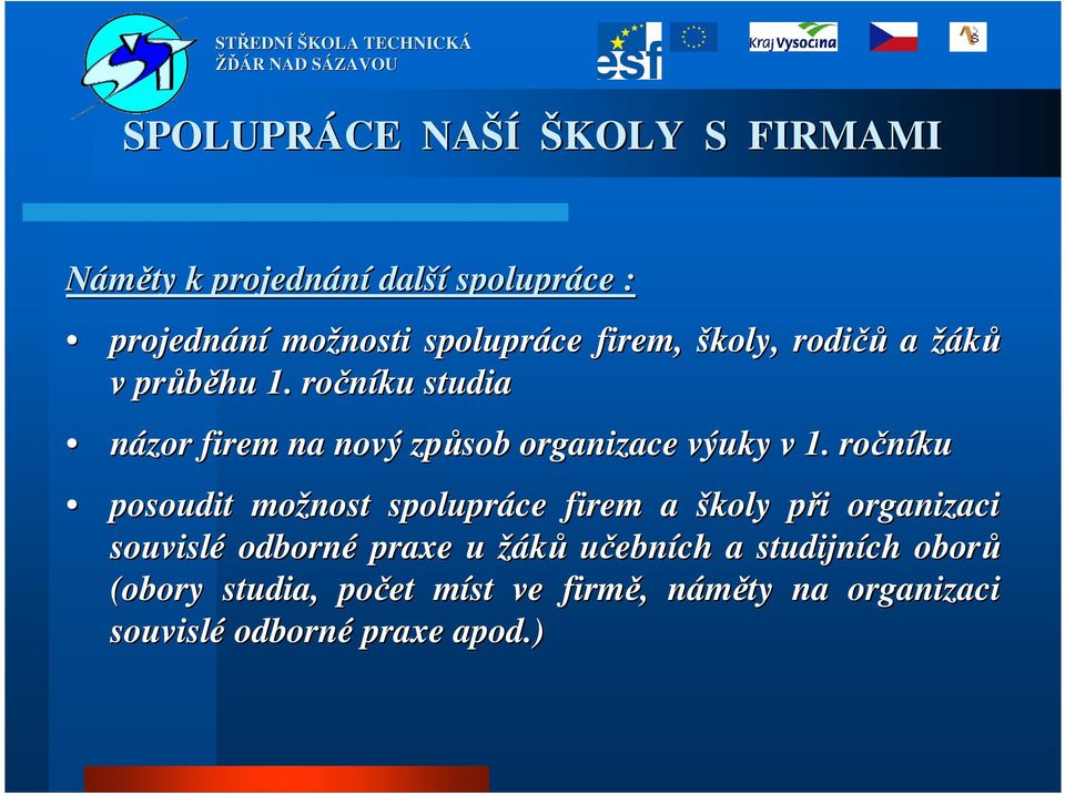 ročníku posoudit možnost spolupráce firem a školy při p i organizaci souvislé odborné praxe u žáků