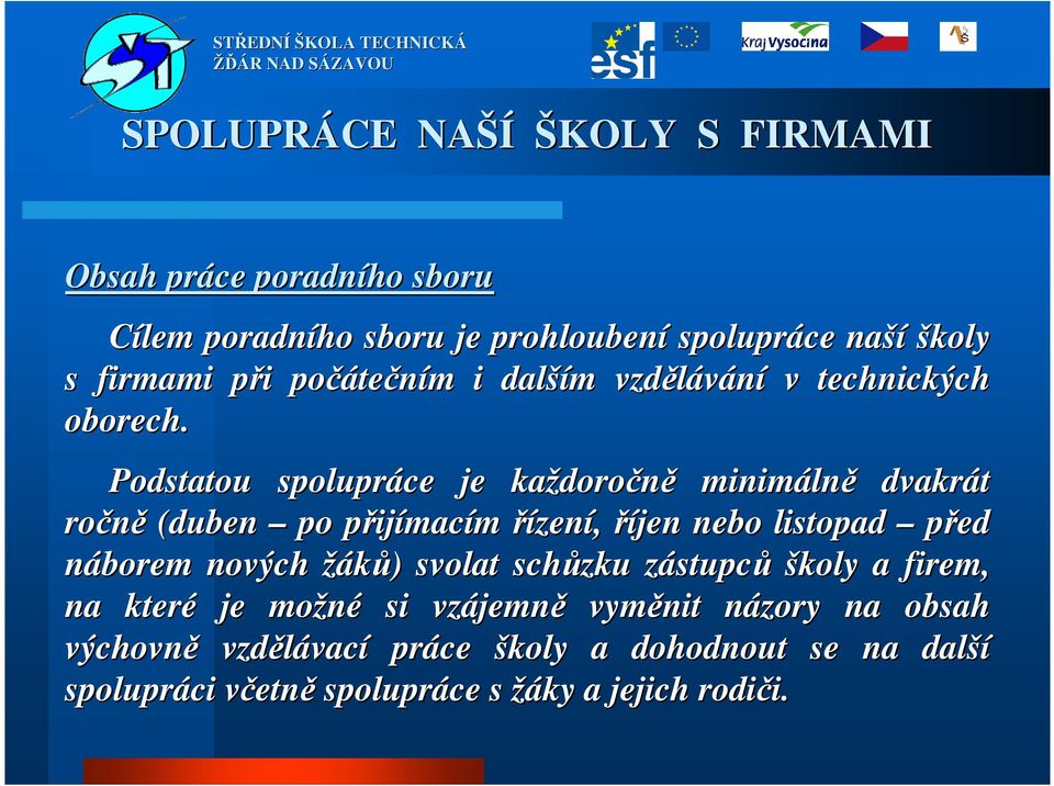 Podstatou spolupráce je každoro doročně minimáln lně dvakrát ročně (duben po přijp ijímacím řízení, říjen nebo listopad před náborem nových