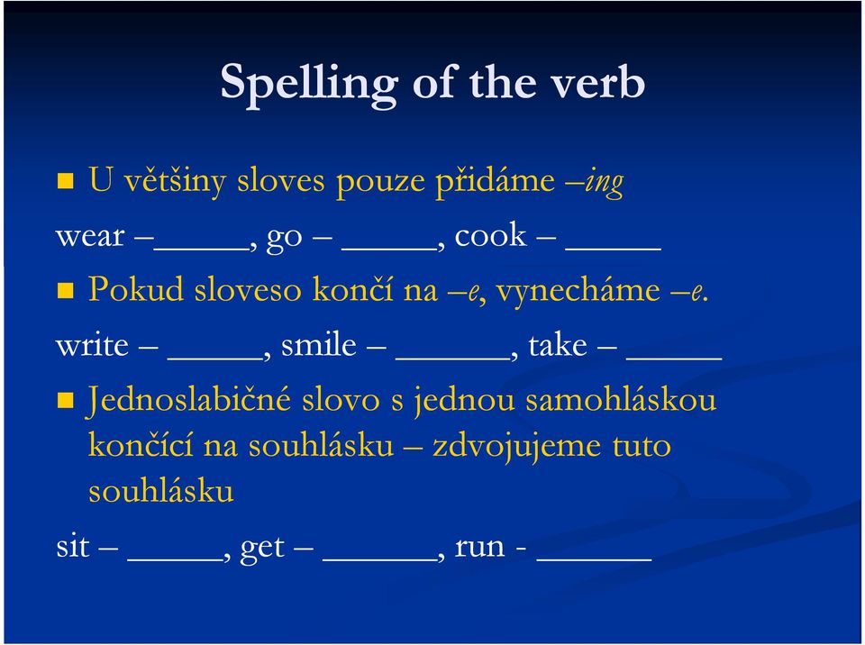 write, smile, take Jednoslabičné slovo s jednou