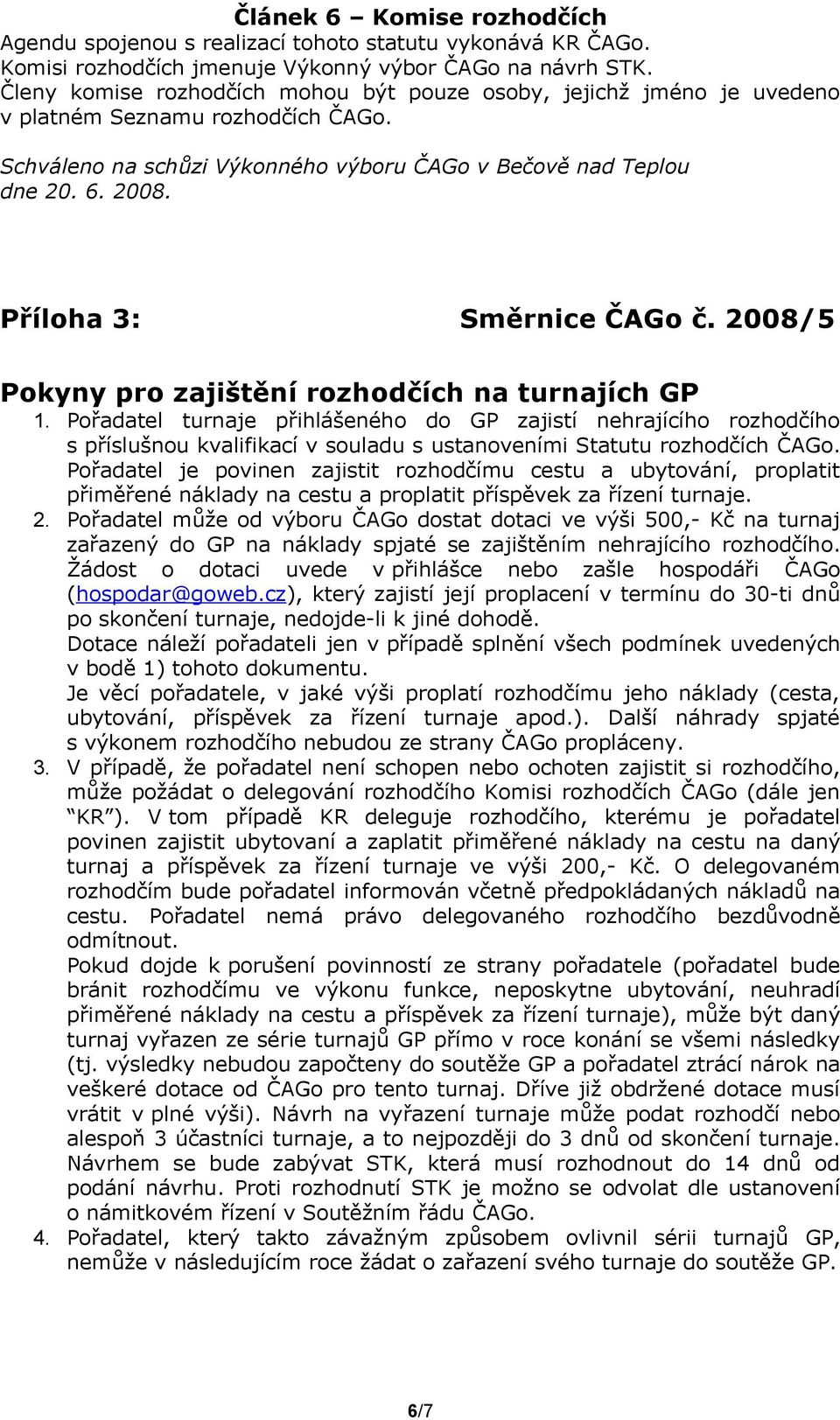 Příloha 3: Směrnice ČAGo č. 2008/5 Pokyny pro zajištění rozhodčích na turnajích GP 1.