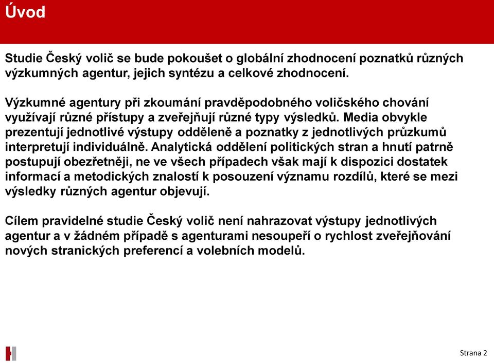 Media obvykle prezentují jednotlivé výstupy odděleně a poznatky z jednotlivých průzkumů interpretují individuálně.