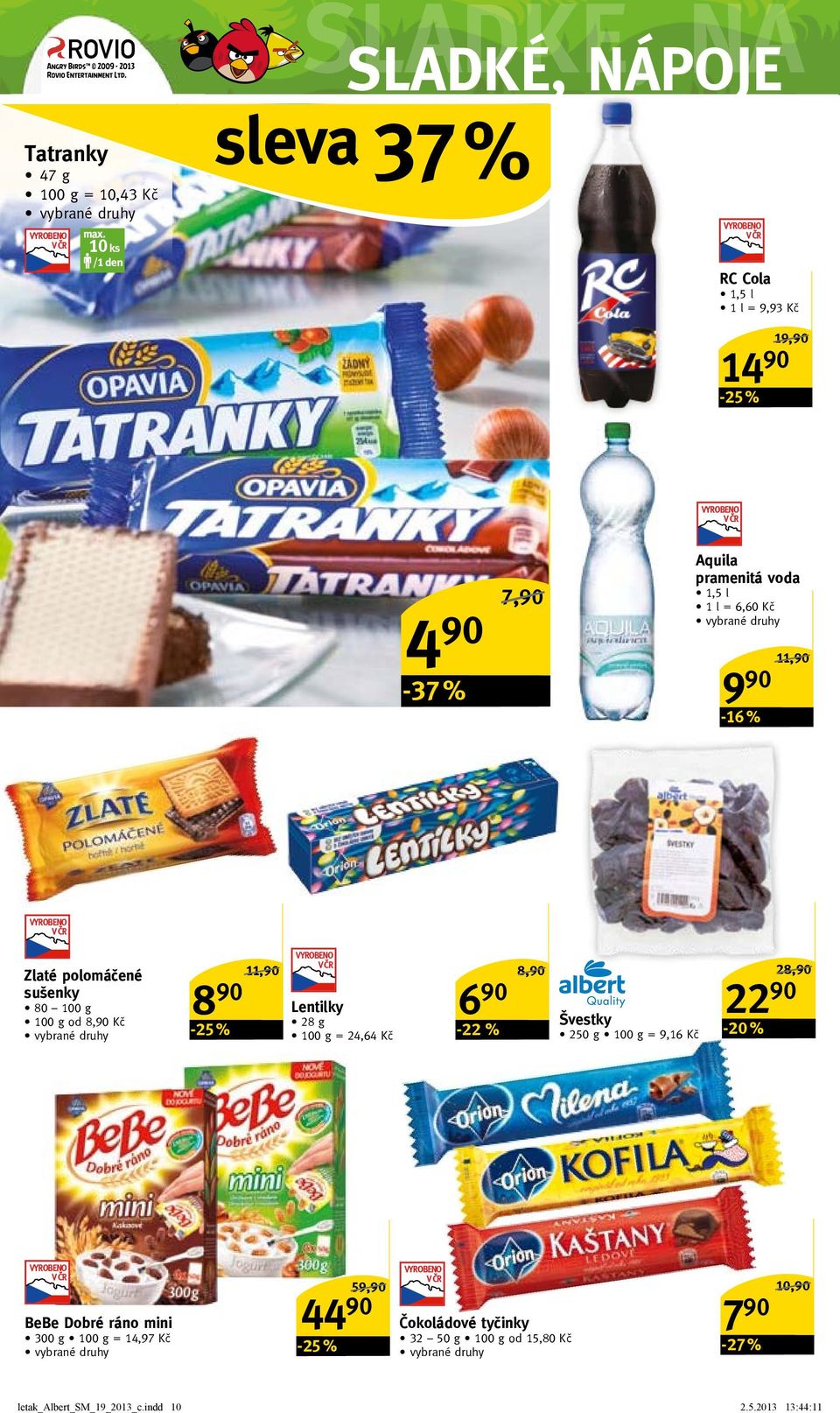 90 Lentilky Švestky 28 g = 24,64 Kč -22 % 8,90/ 250 g = 9,16 Kč -20 % 28,90/ 22 90 BeBe dobré ráno mini 300 g = 14,97