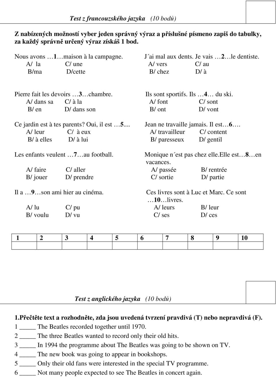 A/ dans sa C/ à la A/ font C/ sont B/ en D/ dans son B/ ont D/ vont Ce jardin est à tes parents? Oui, il est 5... Jean ne travaille jamais. Il est 6.