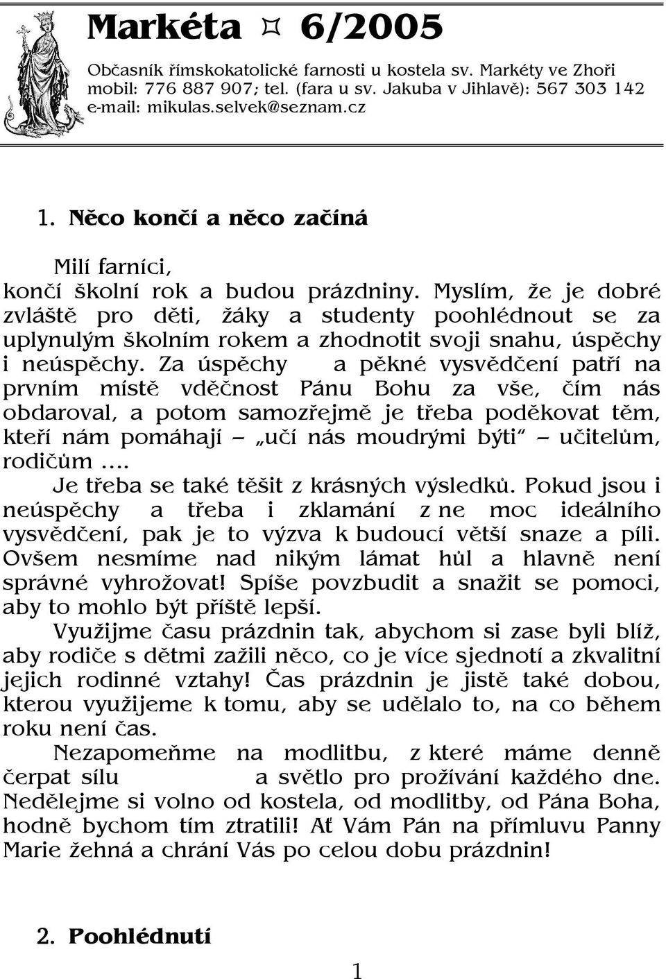 Myslím, že je dobré zvláště pro děti, žáky a studenty poohlédnout se za uplynulým školním rokem a zhodnotit svoji snahu, úspěchy i neúspěchy.