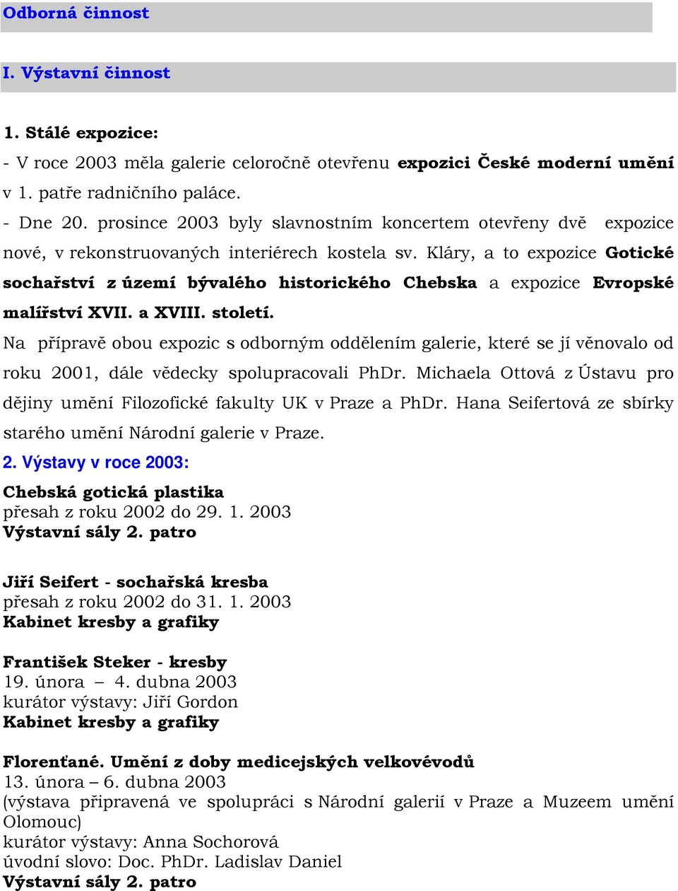 Kláry, a to expozice Gotické sochařství z území bývalého historického Chebska a expozice Evropské malířství XVII. a XVIII. století.