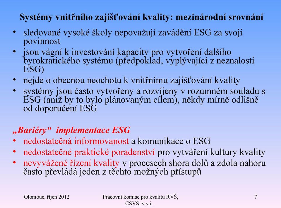 rozumném souladu s ESG (aniž by to bylo plánovaným cílem), někdy mírně odlišně od doporučení ESG Bariéry implementace ESG nedostatečná informovanost a komunikace o ESG