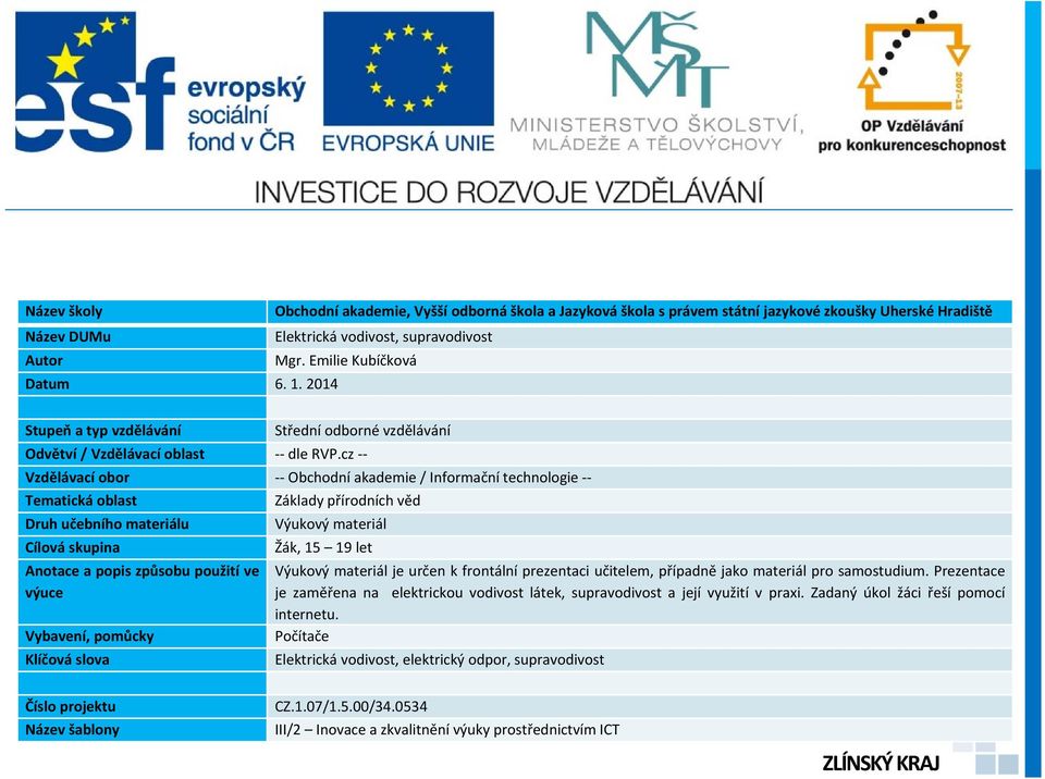 cz -- Vzdělávací obor -- Obchodní akademie / Informační technologie -- Tematická oblast Základy přírodních věd Druh učebního materiálu Výukový materiál Cílová skupina Žák, 15 19 let Anotace a popis