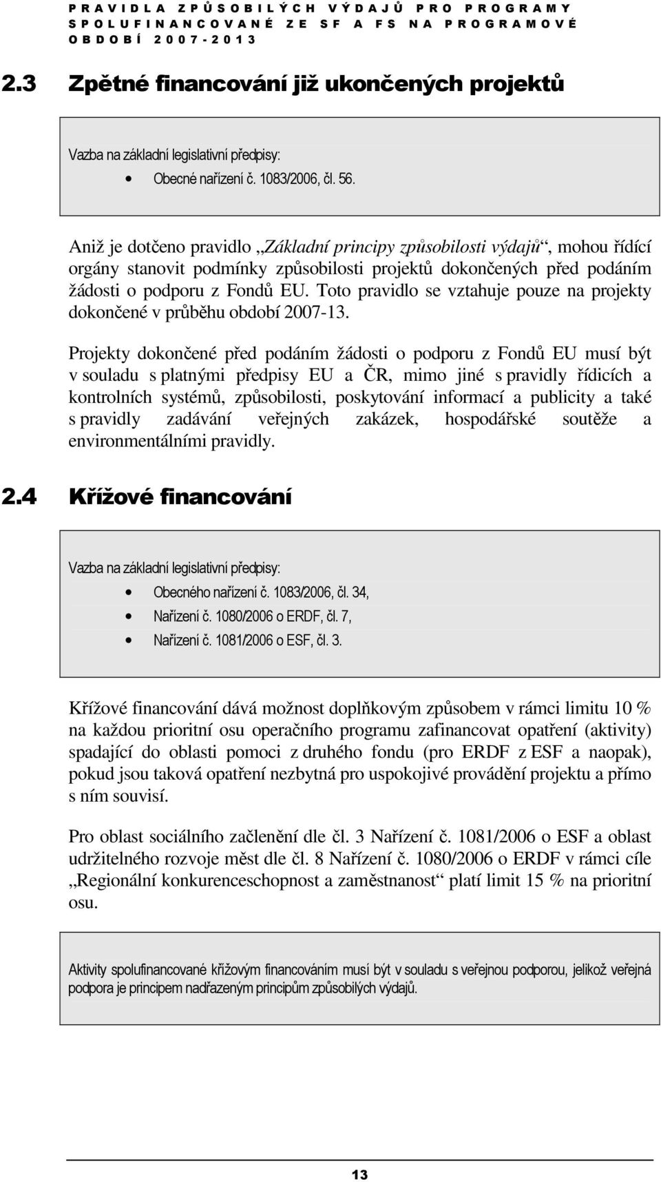 Toto pravidlo se vztahuje pouze na projekty dokončené v průběhu období 2007-13.