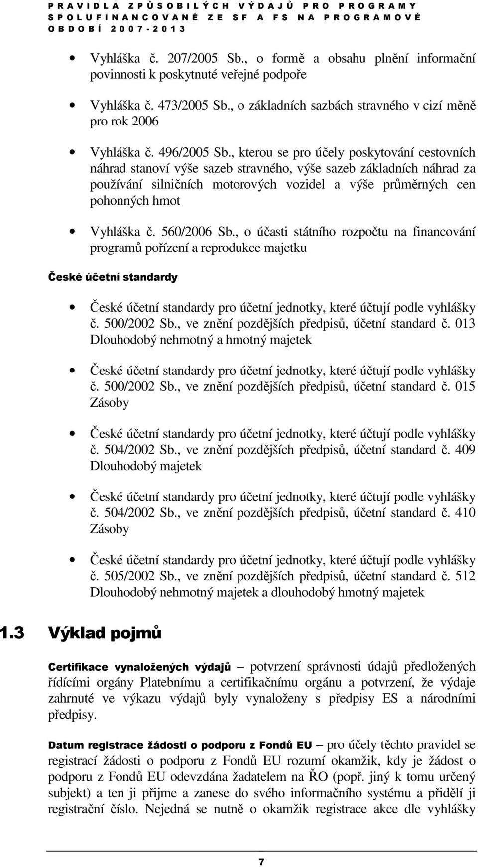 , kterou se pro účely poskytování cestovních náhrad stanoví výše sazeb stravného, výše sazeb základních náhrad za používání silničních motorových vozidel a výše průměrných cen pohonných hmot Vyhláška