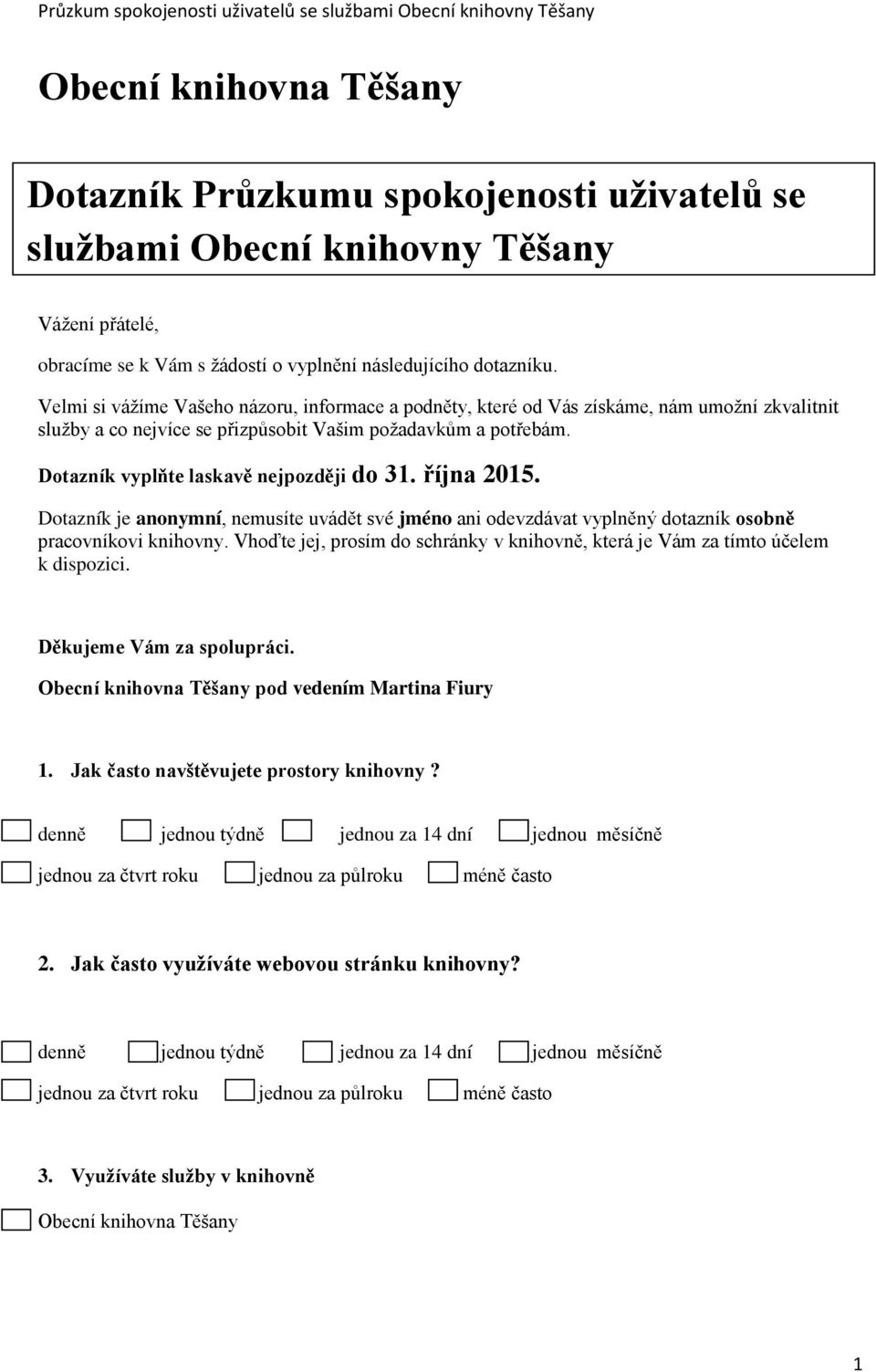 října 2015. Dotazník je anonymní, nemusíte uvádět své jméno ani odevzdávat vyplněný dotazník osobně pracovníkovi knihovny.