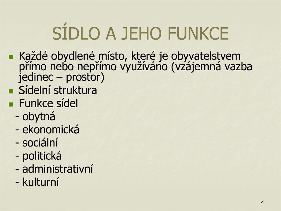 jedinec prostor) Sídelní struktura Funkce sídel - obytná -