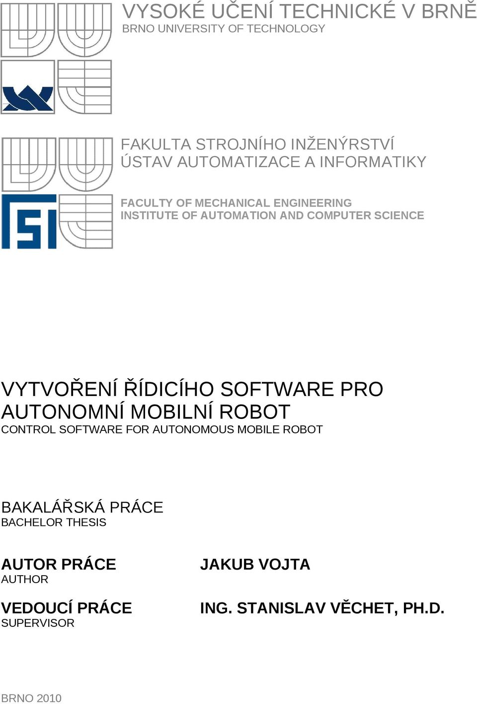 VYTVOŘENÍ ŘÍDICÍHO SOFTWARE PRO AUTONOMNÍ MOBILNÍ ROBOT CONTROL SOFTWARE FOR AUTONOMOUS MOBILE ROBOT