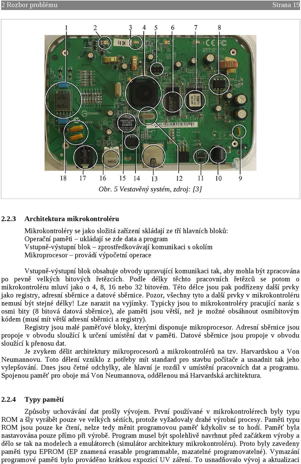 zpracována po pevně velkých bitových řetězcích. Podle délky těchto pracovních řetězců se potom o mikrokontroléru mluví jako o 4, 8, 16 nebo 32 bitovém.