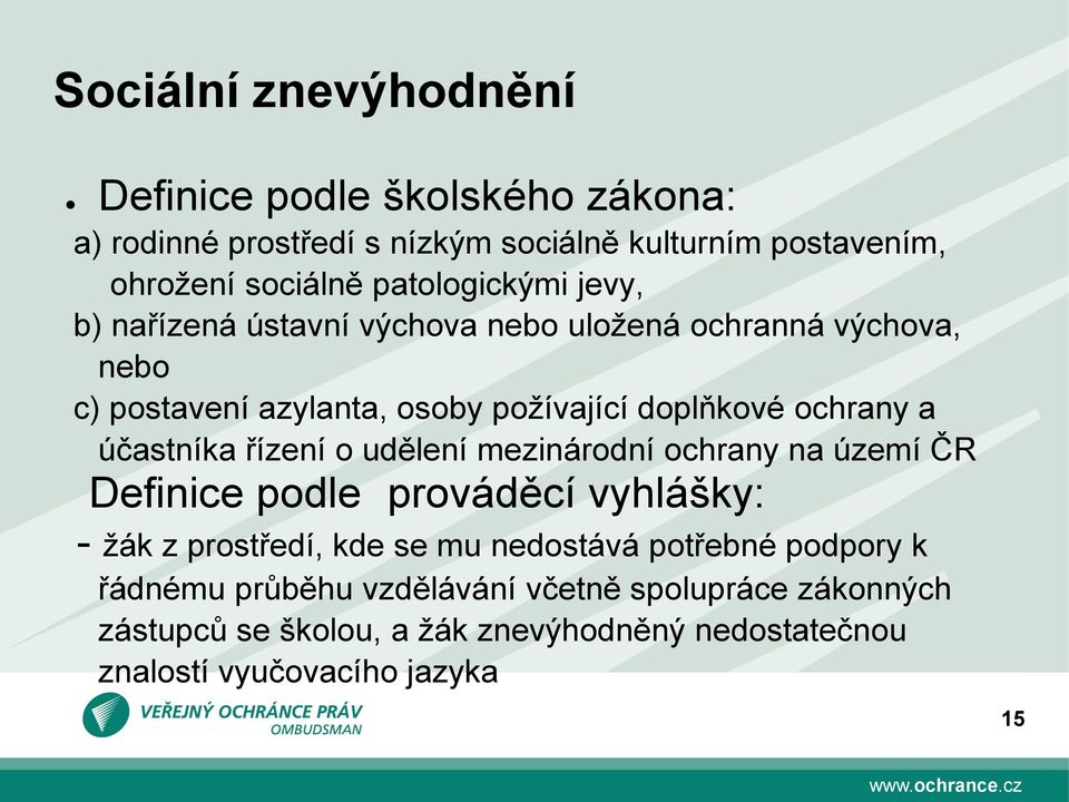 a účastníka řízení o udělení mezinárodní ochrany na území ČR Definice podle prováděcí vyhlášky: - žák z prostředí, kde se mu nedostává