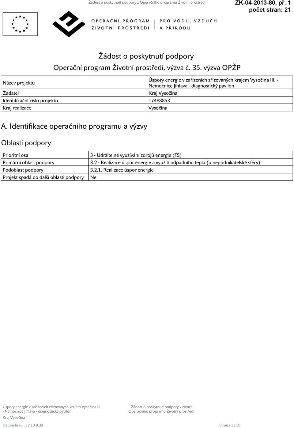 Identifikace operačního programu a výzvy Oblasti podpory Prioritní osa Primární oblast podpory Podoblast podpory Projekt spadá do další oblasti