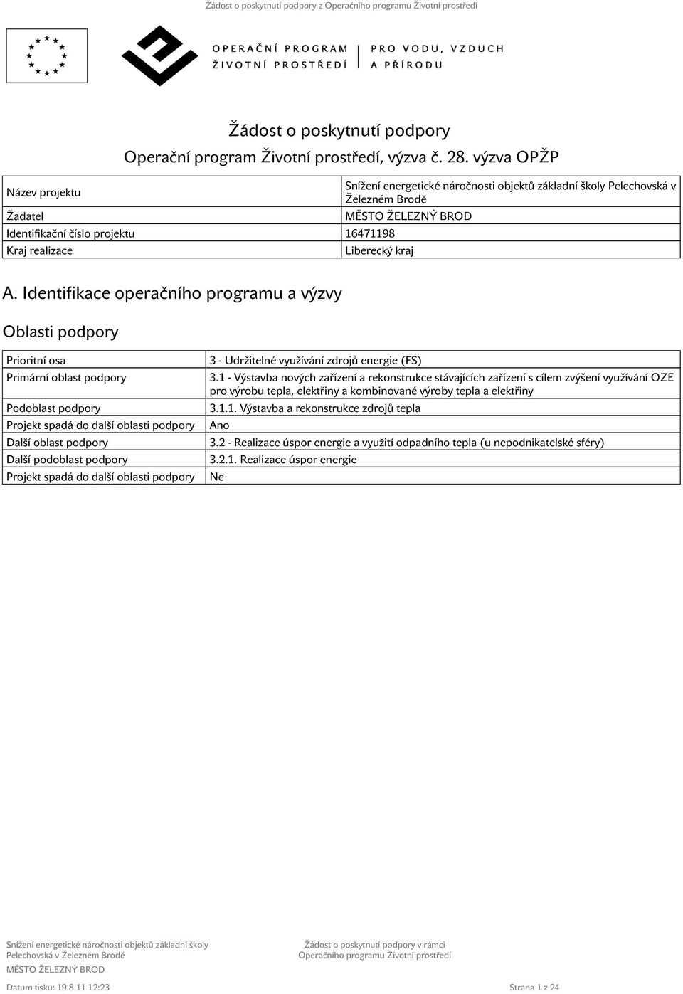 Identifikace operačního programu a výzvy Oblasti podpory Prioritní osa Primární oblast podpory Podoblast podpory Projekt spadá do další oblasti podpory Další oblast podpory Další podoblast podpory