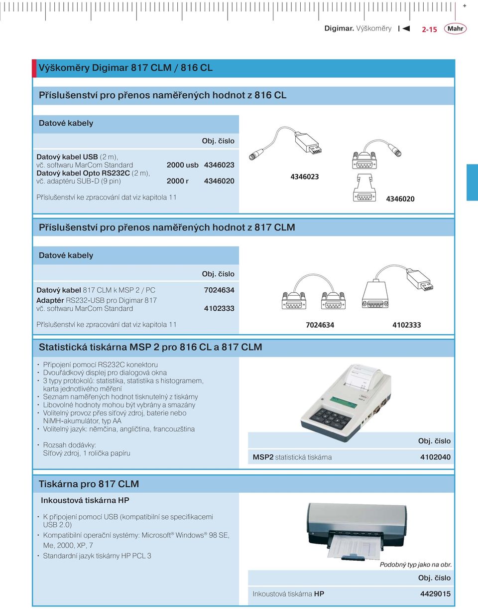 adaptéru SUB-D (9 pin) 2000 r 4346020 4346023 Příslušenství ke zpracování dat viz kapitola 11 4346020 Příslušenství pro přenos naměřených hodnot z 817 CLM Datové kabely Obj.