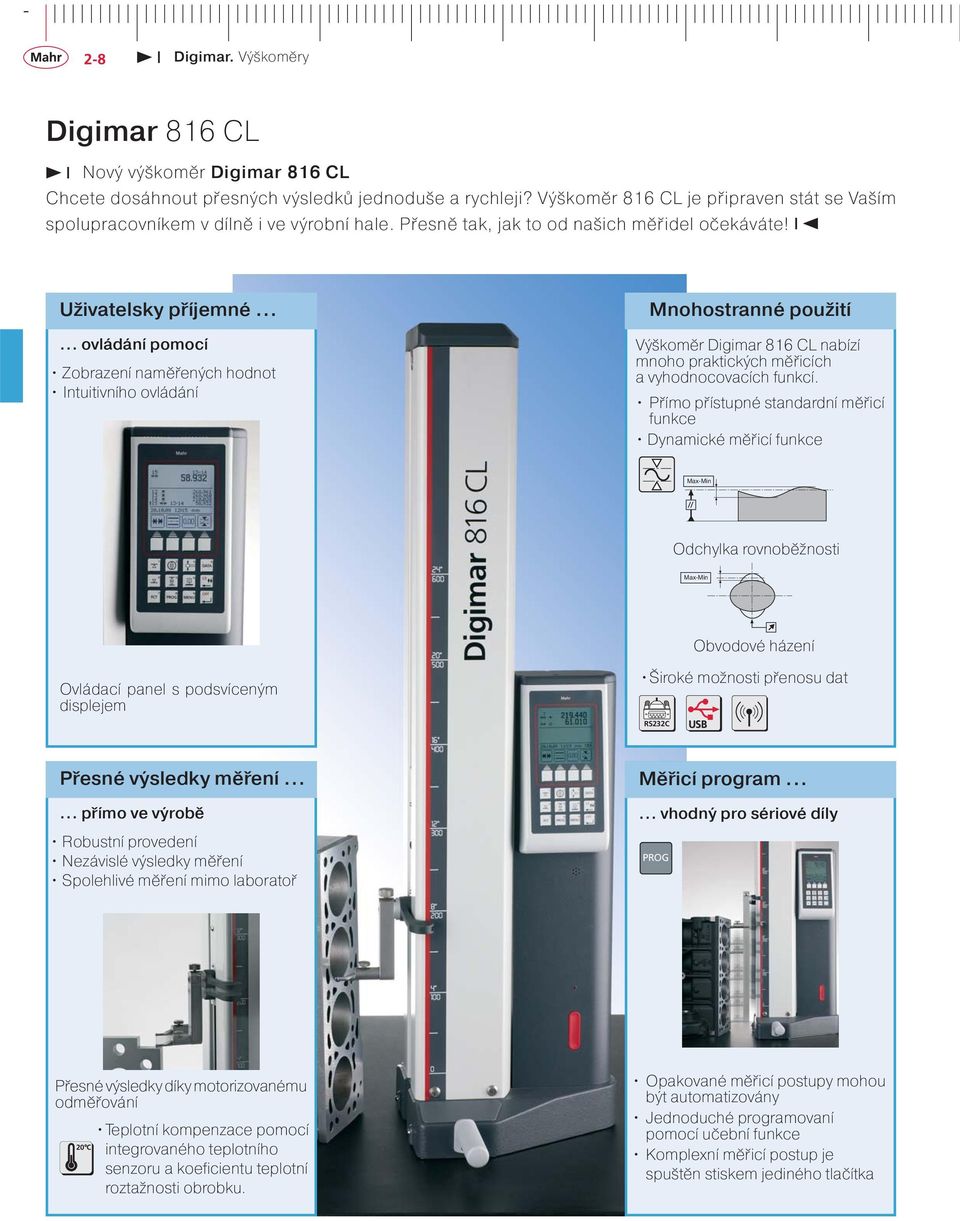 ..... ovládání pomocí Zobrazení naměřených hodnot Intuitivního ovládání Mnohostranné použití Výškoměr Digimar 816 CL nabízí mnoho praktických měřicích a vyhodnocovacích funkcí.